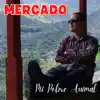 Mercado - Mi Pobre Animal - Single